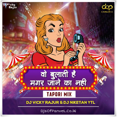 Wo Bulati Hai Magar Jaane Ka Nahi (Tapori Mix) – DJ Vicky Rajur & DJ Niketan YTL